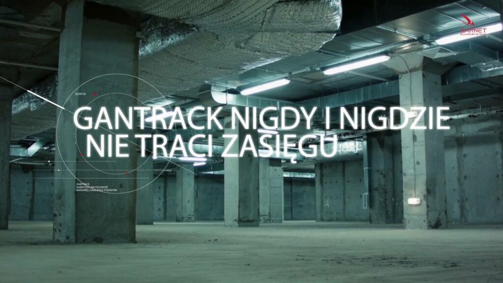 Gantrack zawsze ma doskonały zasięg.